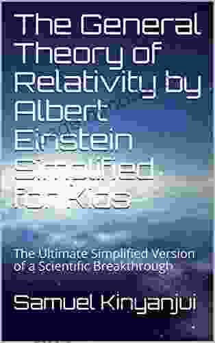 The General Theory of Relativity by Albert Einstein Simplified for Kids : The Ultimate Simplified Version of a Scientific Breakthrough (Kids Science 2)