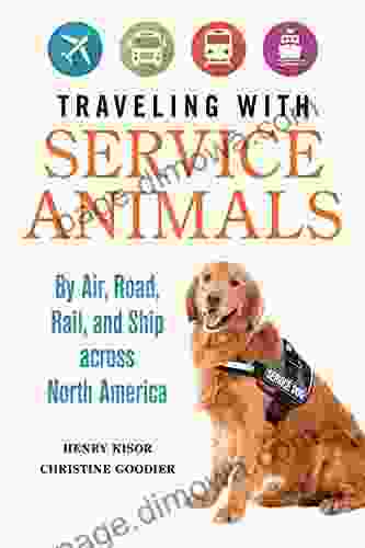 Traveling With Service Animals: By Air Road Rail And Ship Across North America