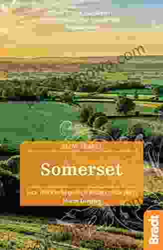 Somerset: Local Characterful Guides To Britain S Special Places (Bradt Travel Guides (Slow Travel Series))