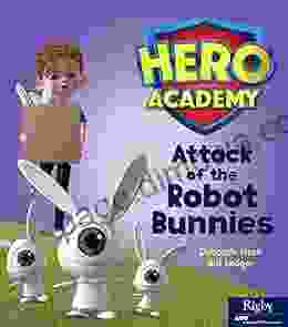 Attack Of The Robot Bunnies: Leveled Reader Set 6 Level I (Hero Academy 36)