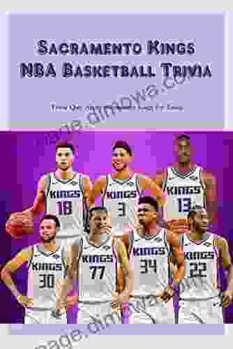 Sacramento Kings NBA Basketball Trivia: Trivia Quiz About Sacramento Kings For Fans: Sacramento Kings NBA Basketball Quiz