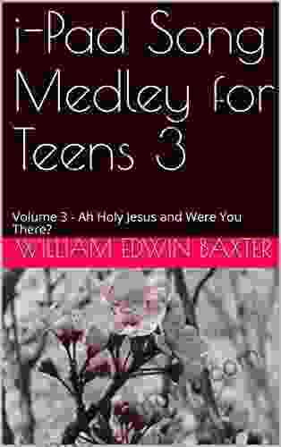 I Pad Song Medley For Teens 3: Volume 3 Ah Holy Jesus And Were You There? (i Pad Songbooks 28)