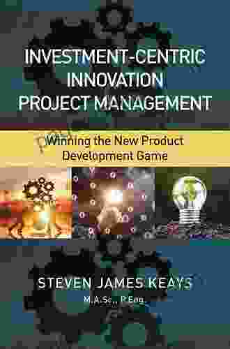 Investment Centric Project Management: Advanced Strategies For Developing And Executing Successful Capital Projects