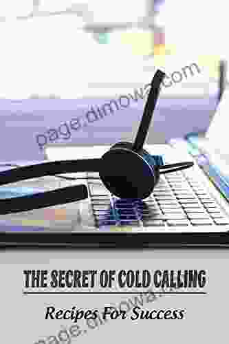 The Secret Of Cold Calling: Recipes For Success: What Cold Calling Actually Is