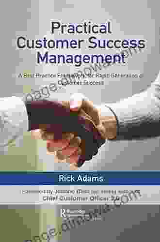 Practical Customer Success Management: A Best Practice Framework for Rapid Generation of Customer Success