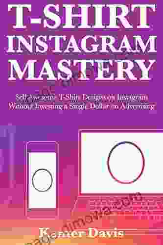 T Shirt Instagram Mastery: Sell Awesome T Shirt Designs on Instagram Without Investing a Single Dollar on Advertising