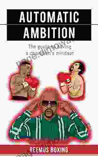 Automatic Ambition: The Guide To Having A Champion S Mindset