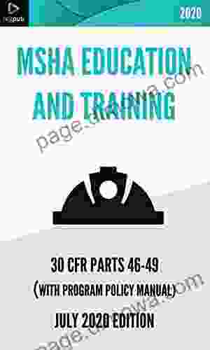 MSHA Education And Training JULY 2024 EDITION : 30 CFR Parts 46 49 With Interpretations From The Program Policy Manual