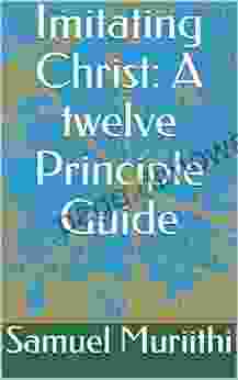 Imitating Christ: A Twelve Principle Guide (Life Skill Book)