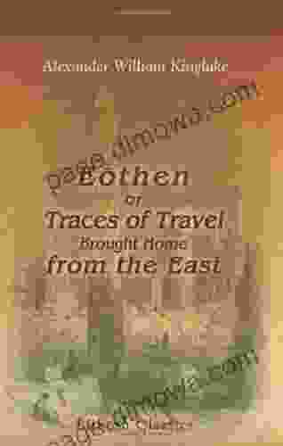 Eothen: Or Traces Of Travel Brought Home From The East