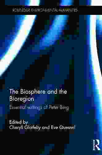 The Biosphere And The Bioregion: Essential Writings Of Peter Berg (Routledge Environmental Humanities)