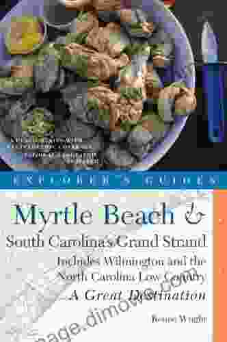 Explorer s Guide Myrtle Beach South Carolina s Grand Strand: A Great Destination: Includes Wilmington and the North Carolina Low Country (Explorer s Great Destinations)