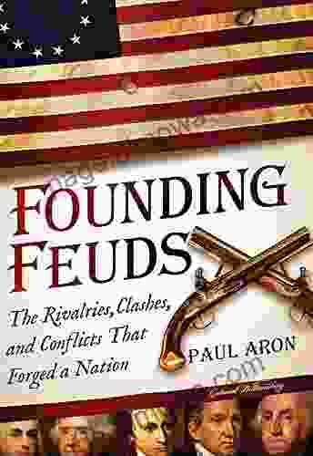 Founding Feuds: The Rivalries Clashes And Conflicts That Forged A Nation (Father S Day Gift For American History Lovers)