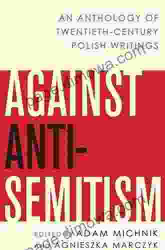 Against Anti Semitism: An Anthology of Twentieth Century Polish Writings