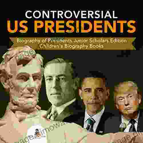 Controversial US Presidents Biography Of Presidents Junior Scholars Edition Children S Biography