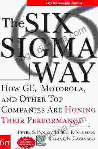 The Six Sigma Way: How GE Motorola And Other Top Companies Are Honing Their Performance