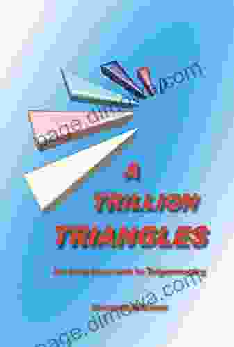 A Trillion Triangles: An Easy Approach To Trigonometry