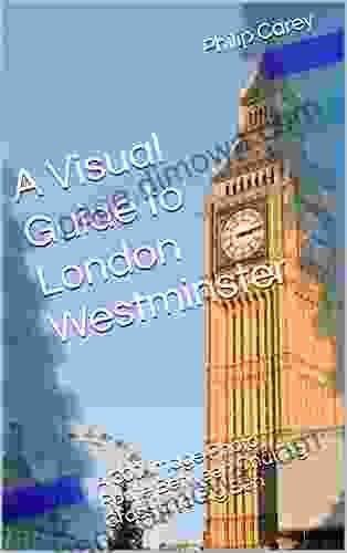 A Visual Guide To London Westminster: A 300 Image Photo Route Between Charing Cross And Big Ben (London Runs And Photo Routes 2)