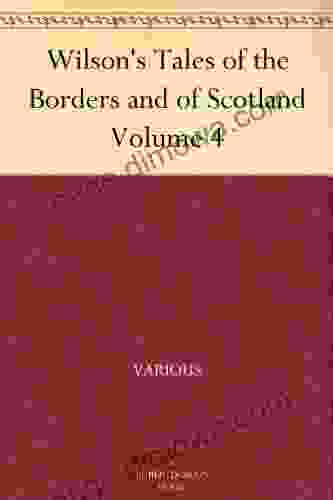 Wilson S Tales Of The Borders And Of Scotland Volume 4