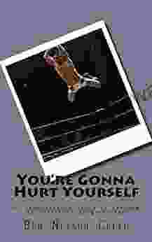 You Re Gonna Hurt Yourself: My Unbelievable Story Of Failure In Professional Wrestling