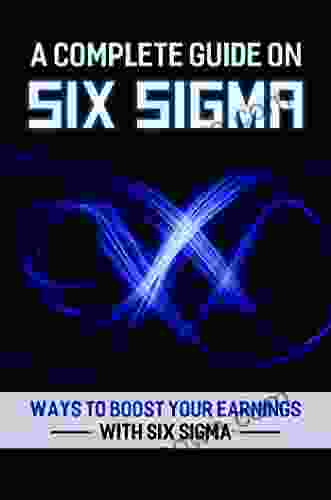 A Complete Guide On Six Sigma: Ways To Boost Your Earnings With Six Sigma